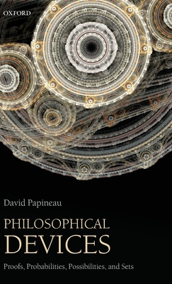 Philosophical Devices: Proofs, Probabilities, Possibilities, and Sets - Papineau, David
