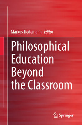 Philosophical Education Beyond the Classroom - Tiedemann, Markus (Editor)