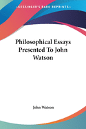 Philosophical Essays Presented To John Watson