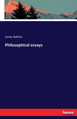 Philosophical essays - Balfour, James, Sir