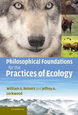 Philosophical Foundations for the Practices of Ecology - Reiners, William A, and Lockwood, Jeffrey A