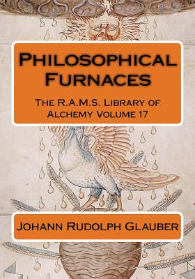 Philosophical Furnaces - Wheeler, Philip (Editor), and Packe, Christopher (Translated by), and Glauber, Johann Rudolph