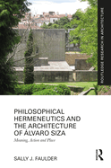 Philosophical Hermeneutics and the Architecture of ?lvaro Siza: Meaning, Action and Place