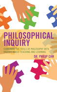 Philosophical Inquiry: Combining the Tools of Philosophy with Inquiry-Based Teaching and Learning