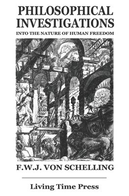 Philosophical Investigations into the Nature of Human Freedom: An Essay - Schelling, F. W. J., and Smith, Alderson (Editor), and D'Eraille, Edouard (Revised by)