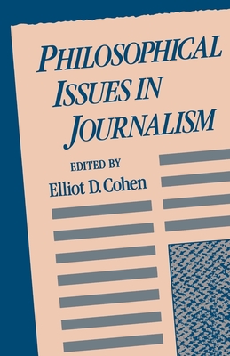 Philosophical Issues in Journalism - Cohen, Elliot D (Editor)