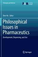 Philosophical Issues in Pharmaceutics: Development, Dispensing, and Use