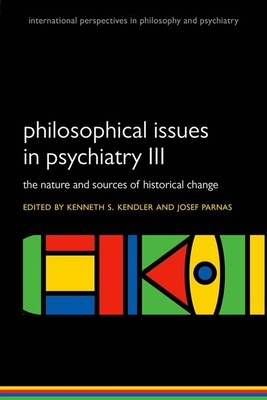 Philosophical issues in psychiatry III: The Nature and Sources of Historical Change - Kendler, Kenneth S. (Editor), and Parnas, Josef (Editor)