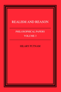 Philosophical Papers: Volume 3, Realism and Reason