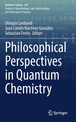 Philosophical Perspectives in Quantum Chemistry - Lombardi, Olimpia (Editor), and Martnez Gonzlez, Juan Camilo (Editor), and Fortin, Sebastian (Editor)