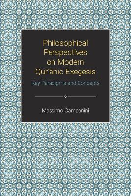 Philosophical Perspectives on Modern Qur'anic Exegesis: Key Paradigms and Concepts - Campanini, Massimo