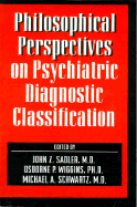 Philosophical Perspectives on Psychiatric Diagnostic Classification - Schwartz, Michael A, Dr. (Editor), and Sadler, John Z (Editor), and Wiggins, Osborne P, Dr. (Editor)