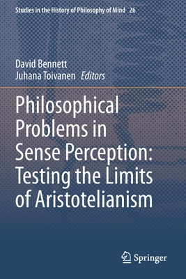 Philosophical Problems in Sense Perception: Testing the Limits of Aristotelianism - Bennett, David (Editor), and Toivanen, Juhana (Editor)