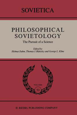 Philosophical Sovietology: The Pursuit of a Science - Dahm, Helmut, and Blakeley, J E, and Kline, George L