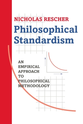 Philosophical Standardism: An Empiricist Approach to Philosophical Methodology - Rescher, Nicholas