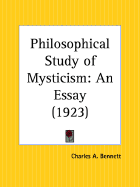 Philosophical Study of Mysticism: An Essay - Bennett, Charles A