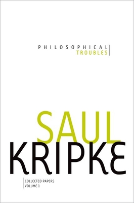 Philosophical Troubles, Volume I: Collected Papers - Kripke, Saul A