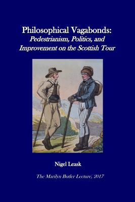 Philosophical Vagabonds: Pedestrianism, Politics, and Improvement on the Scottish Tour - Leask, Nigel