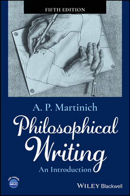 Philosophical Writing: An Introduction - Martinich, A. P.