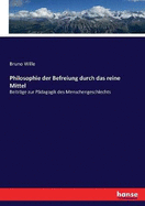 Philosophie der Befreiung durch das reine Mittel: Beitrge zur Pdagogik des Menschengeschlechts