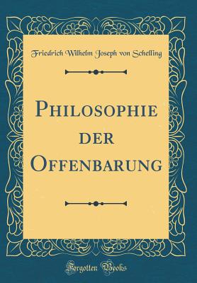 Philosophie Der Offenbarung (Classic Reprint) - Schelling, Friedrich Wilhelm Joseph Von