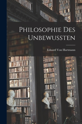 Philosophie Des Unbewussten - Von Hartmann, Eduard