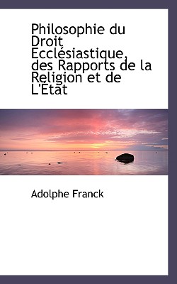 Philosophie Du Droit Ecclesiastique, Des Rapports de La Religion Et de L'Etat - Franck, Adolphe