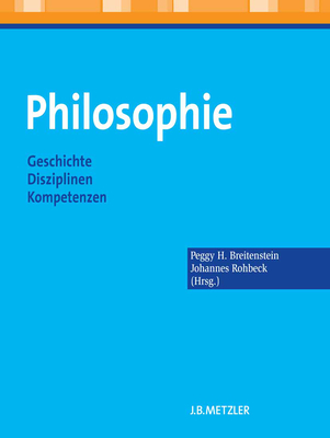 Philosophie: Geschichte - Disziplinen - Kompetenzen - Breitenstein, Peggy H (Editor), and Rohbeck, Johannes (Editor)