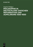 Philosophie in Deutschland zwischen Reformation und Aufkl?rung 1550-1650