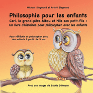 Philosophie pour les enfants. Carl, le grand-p?re-hibou et Nils son petit-fils: Un livre d'histoires pour philosopher avec les enfants: Pour r?fl?chir et philosopher avec des enfants ? partir de 5 ans