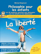 Philosophie pour les enfants - La libert?. Les 44 meilleures questions pour philosopher avec les enfants et les adolescents