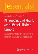 Philosophie Und Physik Am Au?erschulischen Lernort: Konzepte Zur Natur Der Naturwissenschaften an Schule Und Hochschule