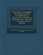 Philosophie Zoologique, Ou Exposition Des Considerations Relatives A L'Histoire Naturelle Des Animaux ...