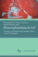 Philosophiedidaktik 4.0?: Chancen und Risiken der digitalen Lehre in der Philosophie