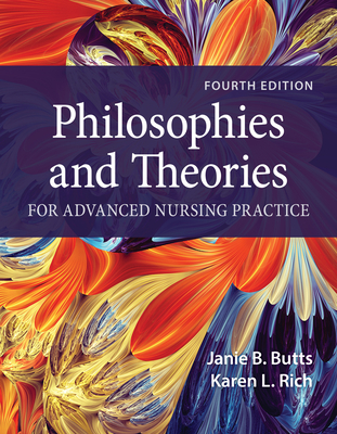 Philosophies and Theories for Advanced Nursing Practice - Butts, Janie B, and Rich, Karen L