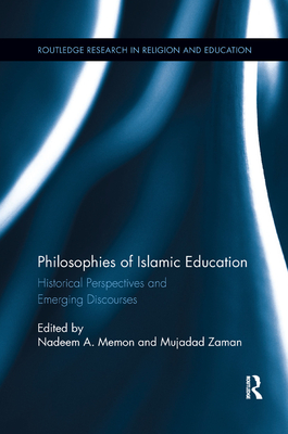 Philosophies of Islamic Education: Historical Perspectives and Emerging Discourses - Zaman, Mujadad (Editor), and Memon, Nadeem A (Editor)