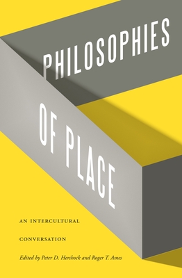 Philosophies of Place: An Intercultural Conversation - Hershock, Peter D. (Editor), and Ames, Roger T. (Editor), and Buchanan, James P. (Contributions by)