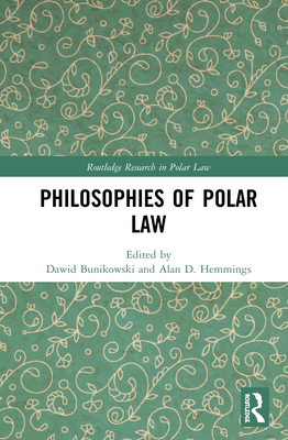 Philosophies of Polar Law - Bunikowski, Dawid (Editor), and Hemmings, Alan D (Editor)