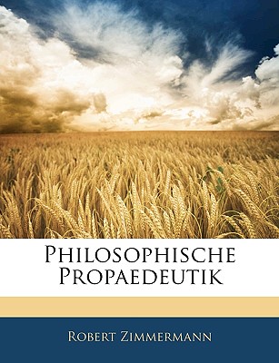 Philosophische Propaedeutik - Zimmermann, Robert