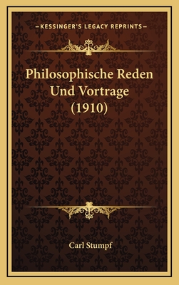 Philosophische Reden Und Vortrage (1910) - Stumpf, Carl