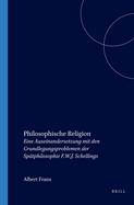 Philosophische Religion: Eine Auseinandersetzung Mit Den Grundlegungsproblemen Der Spatphilosophie F.W.J. Schellings