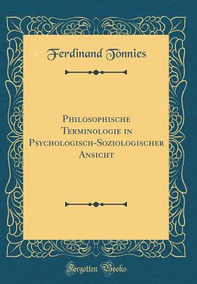 Philosophische Terminologie in Psychologisch-Soziologischer Ansicht (Classic Reprint) - Tonnies, Ferdinand