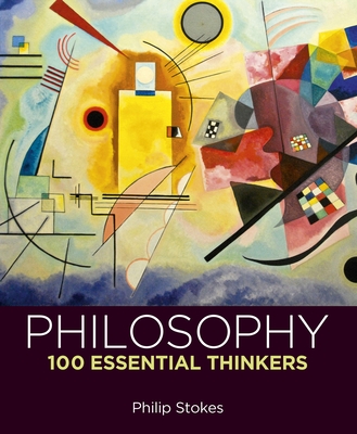 Philosophy: 100 Essential Thinkers - Stokes, Philip