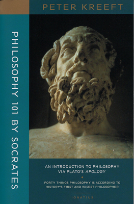 Philosophy 101 by Socrates: An Introduction to Philosophy Via Plato's Apology - Kreeft, Peter