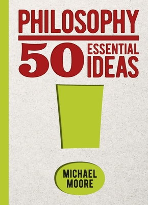 Philosophy: 50 Essential Ideas - Moore, Michael