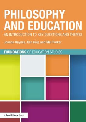 Philosophy and Education: An introduction to key questions and themes - Haynes, Joanna, and Gale, Ken, and Parker, Melanie