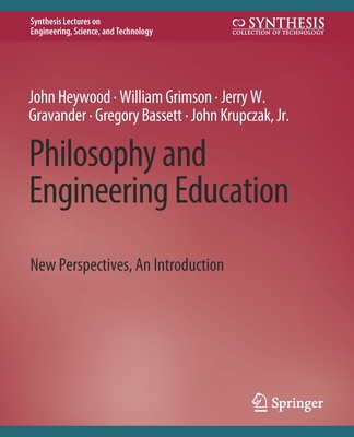 Philosophy and Engineering Education: New Perspectives, An Introduction - Heywood, John, and Grimson, William, and Gravander, Jerry W.