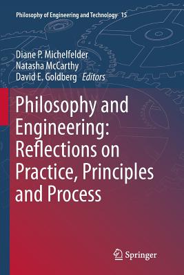 Philosophy and Engineering: Reflections on Practice, Principles and Process - Michelfelder, Diane P (Editor), and McCarthy, Natasha (Editor), and Goldberg, David E (Editor)