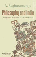 Philosophy and India: Ancestors, Outsiders, and Predecessors