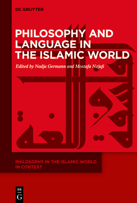 Philosophy and Language in the Islamic World - Germann, Nadja (Editor), and Najafi, Mostafa (Editor)